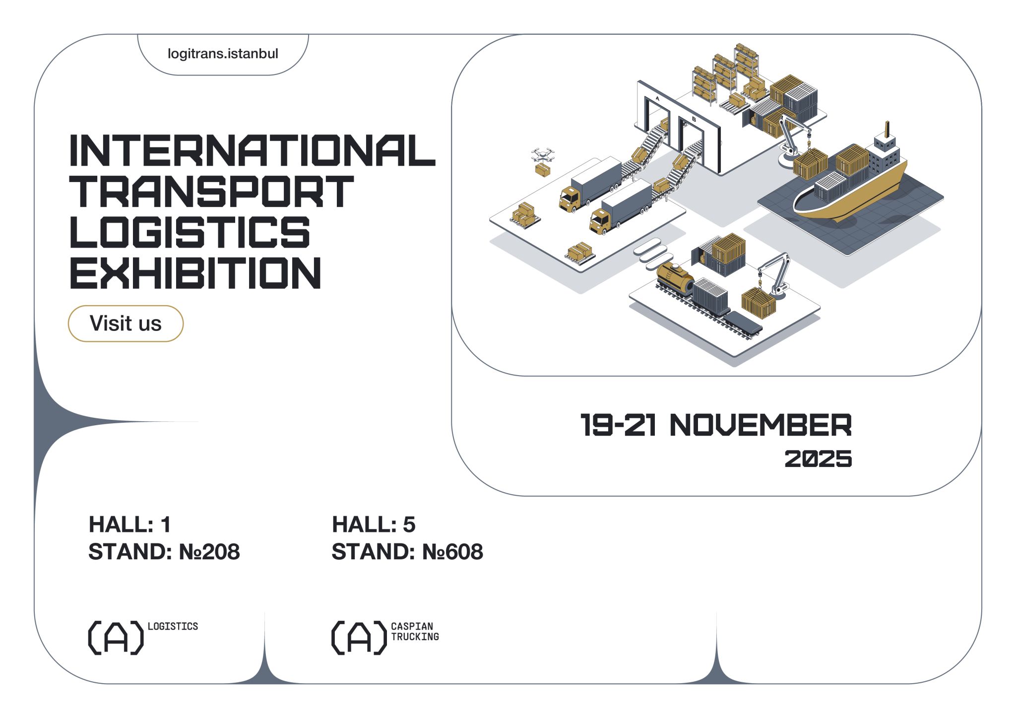 We’re excited to announce our participation in the International Transport Logistics Exhibition \(mention their account\) in Istanbul on 19–21 November.